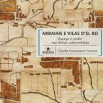 Arraiais e vilas d'el rei: espaço e poder nas Minas setecentistas