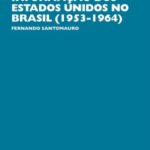 A atuação política da Agência de Informação dos Estados Unidos no Brasil (1953-1964)