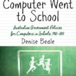 How the Computer went to School: Australian Government Policies for Computers in Schools, 1983–2013
