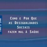 Como e por que as desigualdades sociais fazem mal à saúde