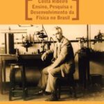 Costa Ribeiro: ensino, pesquisa e desenvolvimento da física no Brasil