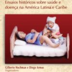 Cuidar, controlar, curar: ensaios históricos sobre saúde e doença na América Latina e Caribe