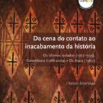 Da cena do contato ao inacabamento da história: Os últimos isolados (1967-1999), Corumbiara (1986-2009) e Os Arara (1980-)