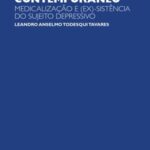 A depressão como "mal-estar" contemporâneo: medicalização e (ex)-sistência do sujeito depressivo