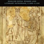England in Europe: English Royal Women and Literary Patronage, c.1000-c.1150