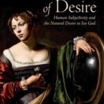 The Givenness of Desire: Human Subjectivity and the Natural Desire to See God