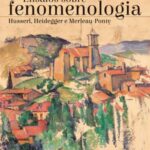 Ensaios sobre fenomenologia: Husserl, Heidegger e Merleau-Ponty