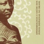 Epidemiologia e saúde dos povos indígenas no Brasil