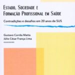 Estado, sociedade e formação profissional em saúde: contradições e desafios em 20 anos de SUS