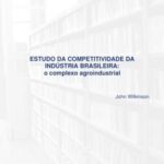 Estudo da competitividade da indústria brasileira: o complexo agroindustrial