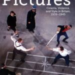 War Pictures: Cinema, History, and Violence in Britain, 1939-1945