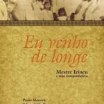 Eu venho de longe: mestre Irineu e seus companheiros