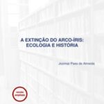A extinção do arco-íris: ecologia e história