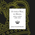 A família real no Brasil: política e cotidiano (1808-1821)