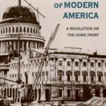 Civil War Congress and the Creation of Modern America: A Revolution on the Home Front
