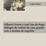 Gilberto Freyre e José Lins do Rego: diálogos do senhor da casa-grande com o menino de engenho