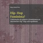 Hip-hop feminista?: Convenções de gênero e feminismos no movimento Hip-hop soteropolitano