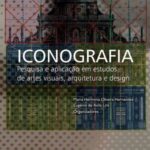 Iconografia: pesquisa e aplicação em estudos de Artes Visuais, Arquitetura e Design
