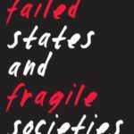 Failed States and Fragile Societies: A New World Disorder?