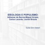 Ideologia e populismo: Adhemar de Barros, Miguel Arraes, Carlos Lacerda, Leonel Brizola