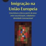 Imigração na União Europeia: uma leitura crítica a partir do nexo entre securitização, cidadania e identidade transnacional