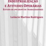 Industrialização e atitudes operárias: estudo de um grupo de trabalhadores