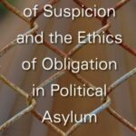 Technologies of Suspicion and the Ethics of Obligation in Political Asylum