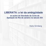 Liberata - a lei da ambigüidade as ações de liberdade da Corte de Apelação do Rio de Janeiro no século XI