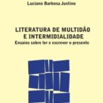 Literatura de multidão e intermidialidade: ensaios sobre ler e escrever o presente