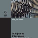 A lógica da internação: instituições totais e disciplinares (des)educativas