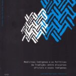 Medicinas indígenas e as políticas da tradição: entre discursos oficiais e vozes indígenas
