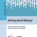Aufstieg durch Bildung?: Regionale Bedarfe als Grundlage wissenschaftlicher Weiterbildung