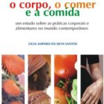 O corpo, o comer e a comida: um estudo sobre as práticas corporais alimentares cotidianas a partir da cidade de Salvador