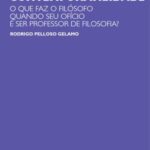 O ensino da filosofia no limiar da contemporaneidade: o que faz o filósofo quando seu ofício é ser professor de filosofia?