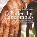 O poder dos candomblés: perseguição e resistência no Recôncavo da Bahia