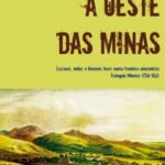 A oeste das minas: escravos, índios e homens livres numa fronteira oitocentista Triângulo Mineiro (1750-1861)
