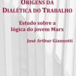 Origens da dialética do trabalho: estudo sobre a lógica do jovem Marx
