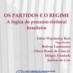 Os partidos e o regime: a lógica do processo eleitoral brasileiro