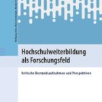 Hochschulweiterbildung als Forschungsfeld: Kritische Bestandsaufnahmen und Perspektiven