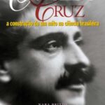 Oswaldo Cruz: a construção de um mito na ciência brasileira