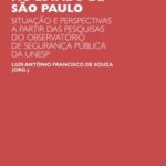 Políticas de segurança pública no estado de São Paulo: situações e perspectivas a partir das pesquisas do Observatório de Segurança Pública da UNESP