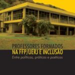 Professores formados na FFP/UERJ e inclusão: entre políticas, práticas e poéticas