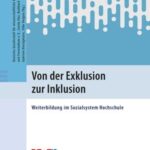 Von der Exklusion zur Inklusion: Weiterbildung im Sozialsystem Hochschule