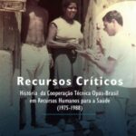 Recursos Críticos: história da cooperação técnica Opas-Brasil em recursos humanos para a saúde (1975-1988)