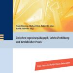 Zwischen Ingenieurpädagogik, Lehrkräftebildung und betrieblicher Praxis: Eine Festschrift für Klaus Jenewein