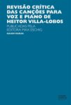 Revisão crítica das canções para a voz e piano de Heitor Villa-Lobos: publicadas pela Editora Max Eschig