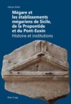 Mégare et les établissements mégariens de Sicile, de la Propontide et du Pont-Euxin. Histoire et institutions