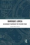 Baroque Lorca: An Archaist Playwright for the New Stage