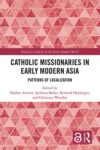 Catholic Missionaries in Early Modern Asia: Patterns of Localization