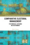 Comparative Electoral Management: Performance, Networks and Instruments